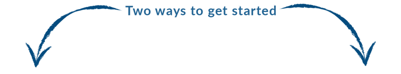 Two ways to get started